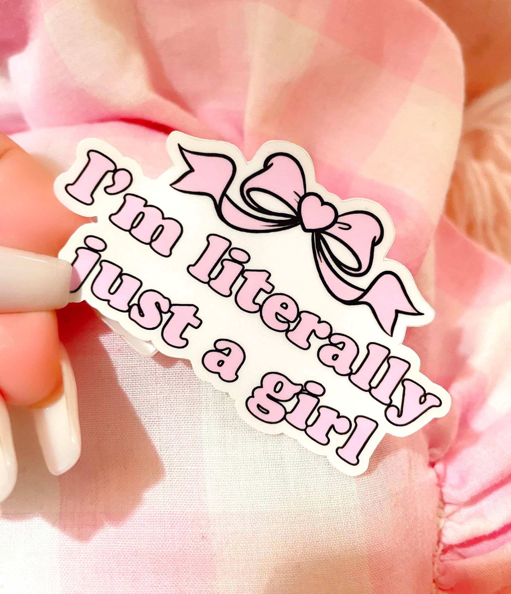 IM LITERALLY JUST A GIRL STICKER