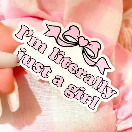 IM LITERALLY JUST A GIRL STICKER