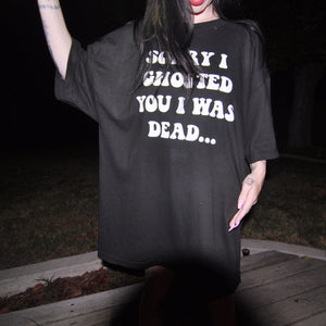 SORRY I GHOSTED YOU I WAS DEAD XXXL TEE