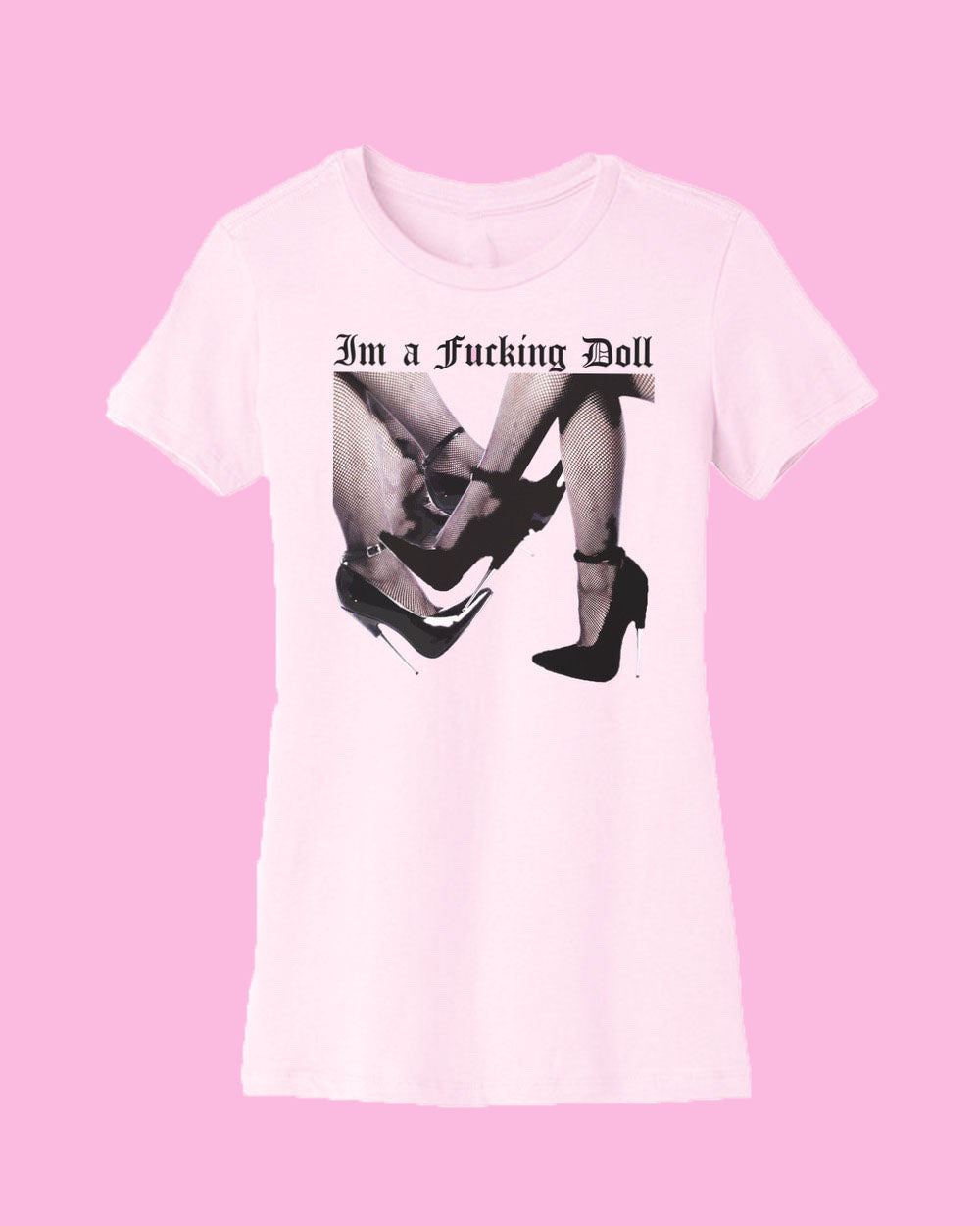 I'm a Fucking Doll | Fitted Tee